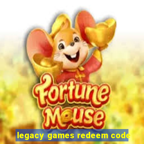 legacy games redeem code